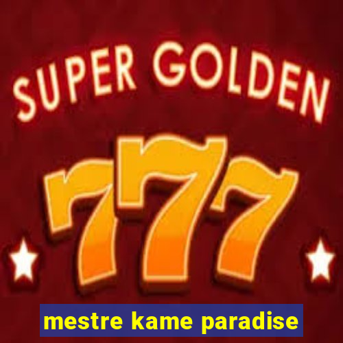 mestre kame paradise